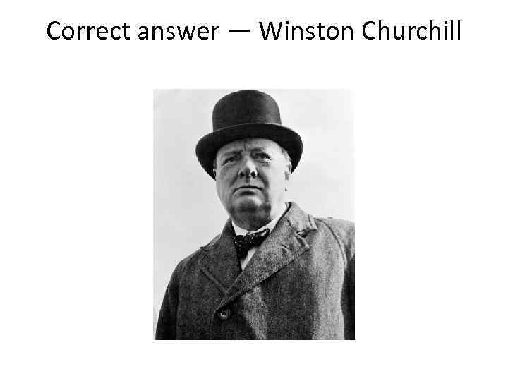 Correct answer — Winston Churchill 