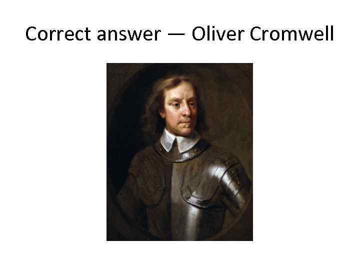 Correct answer — Oliver Cromwell 