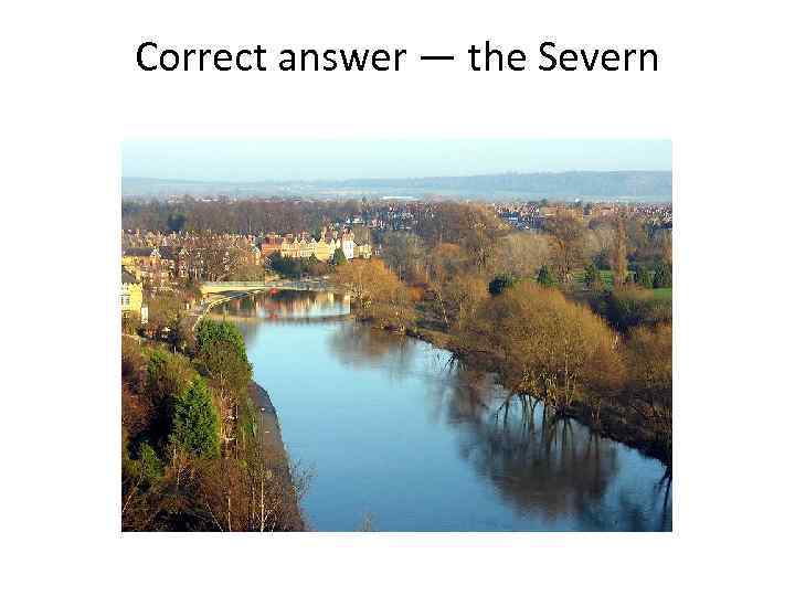 Correct answer — the Severn 