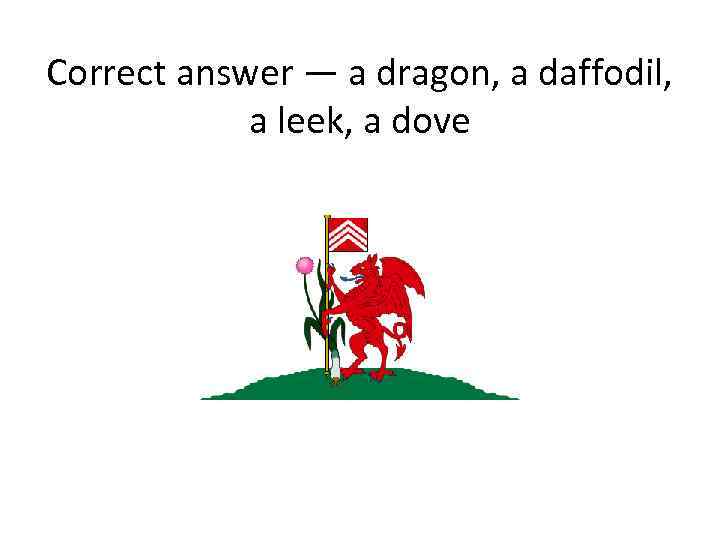 Correct answer — a dragon, a daffodil, a leek, a dove 