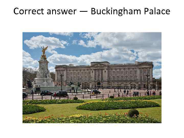 Correct answer — Buckingham Palace 