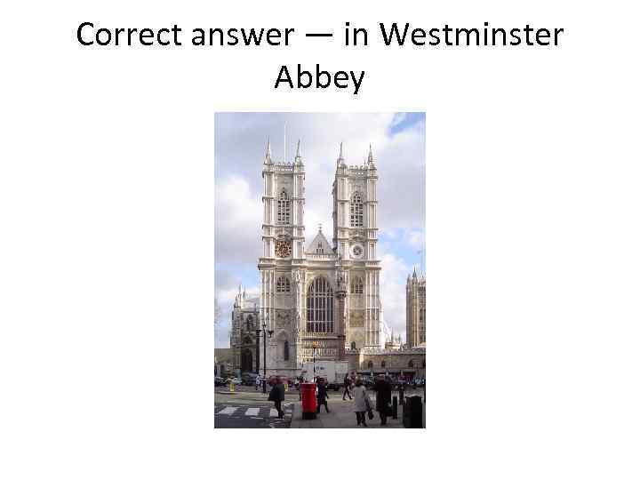 Correct answer — in Westminster Abbey 