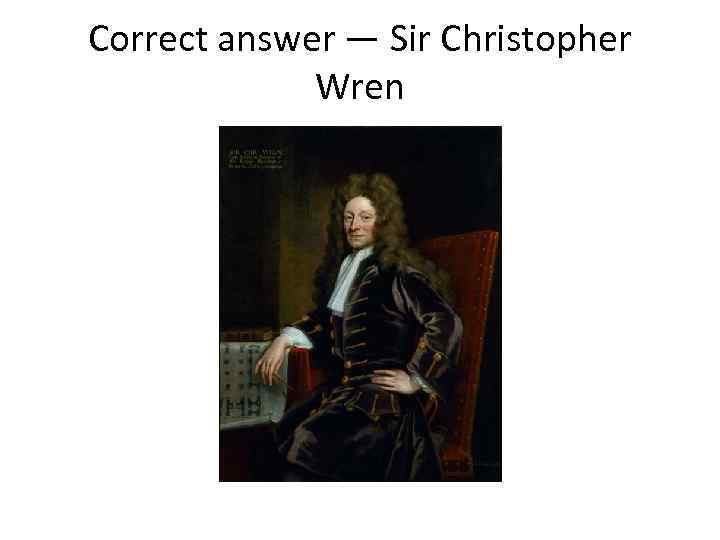 Correct answer — Sir Christopher Wren 