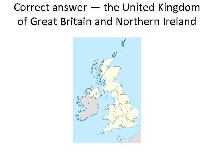 Correct answer — the United Kingdom of Great Britain and Northern Ireland 