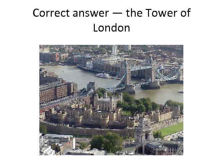 Correct answer — the Tower of London 