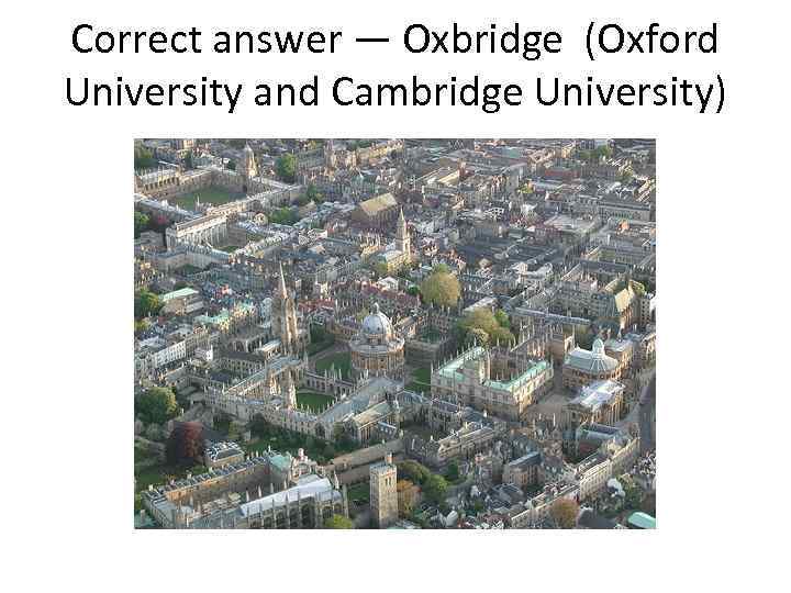 Correct answer — Oxbridge (Oxford University and Cambridge University) 