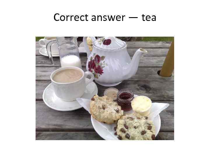 Correct answer — tea 