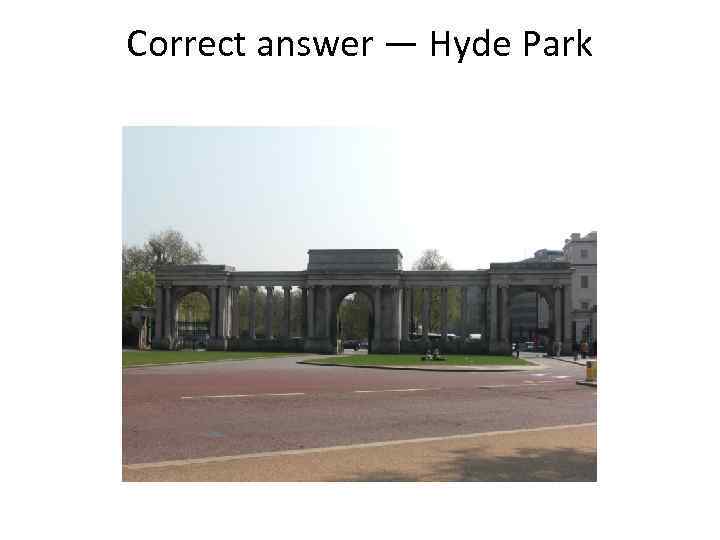 Correct answer — Hyde Park 