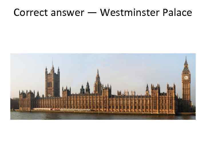 Correct answer — Westminster Palace 