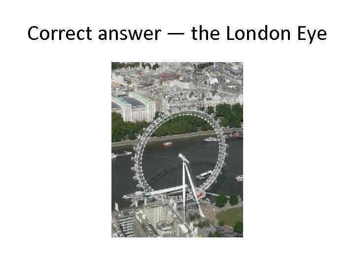 Correct answer — the London Eye 