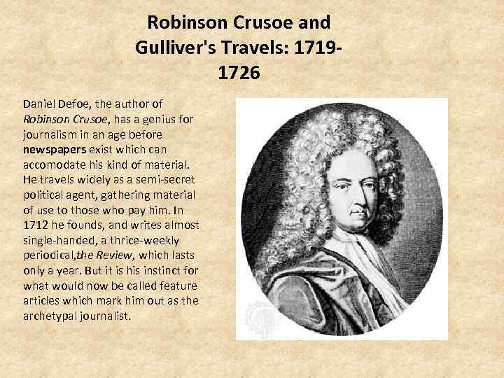 Robinson Crusoe and Gulliver's Travels: 17191726 Daniel Defoe, the author of Robinson Crusoe, has