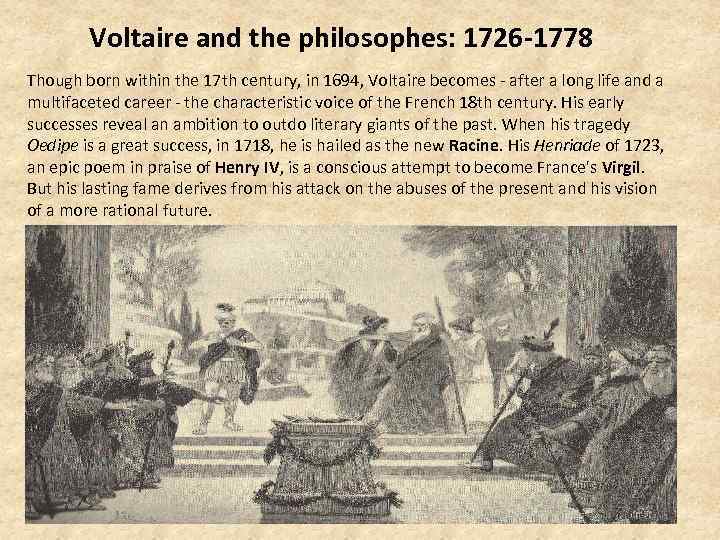 Voltaire and the philosophes: 1726 -1778 Though born within the 17 th century, in