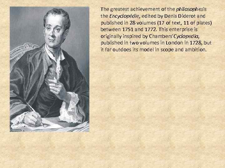 The greatest achievement of the philosophesis the Encyclopédie, edited by Denis Diderot and published