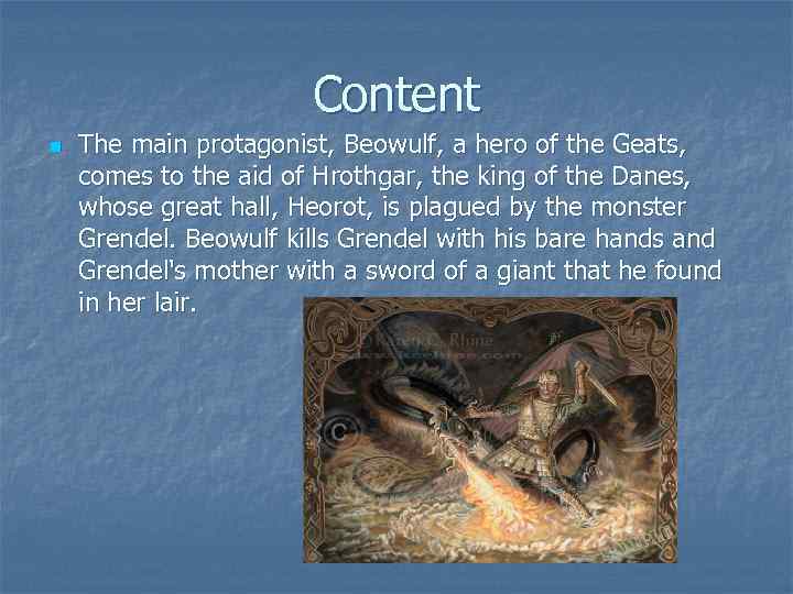 Content n The main protagonist, Beowulf, a hero of the Geats, comes to the