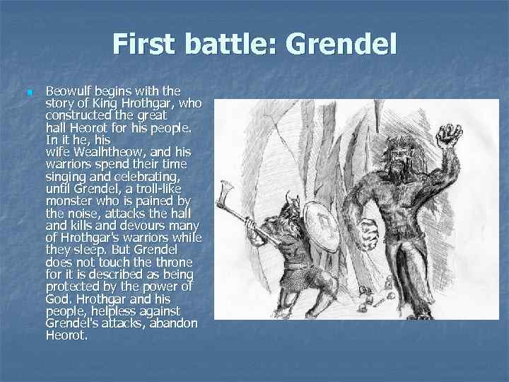 First battle: Grendel n Beowulf begins with the story of King Hrothgar, who constructed