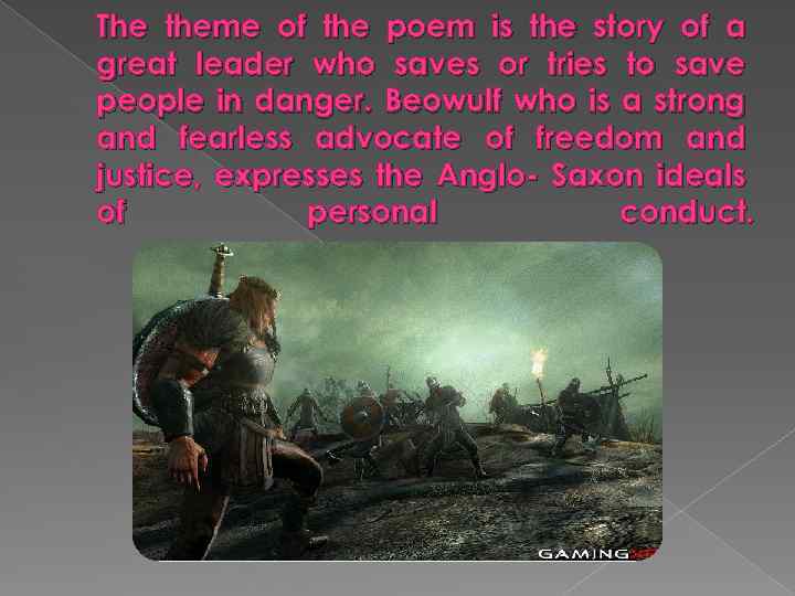 The theme of the poem is the story of a great leader who saves