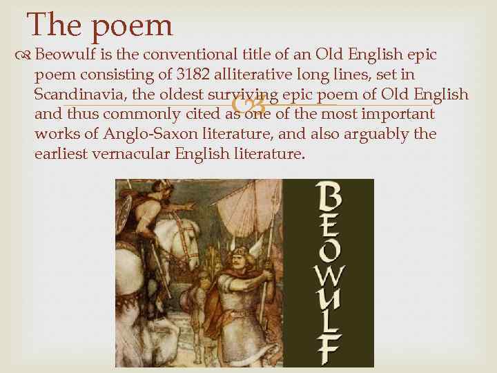 The poem Beowulf is the conventional title of an Old English epic poem consisting