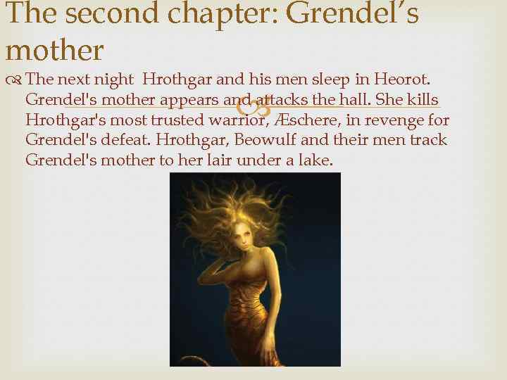 The second chapter: Grendel’s mother The next night Hrothgar and his men sleep in