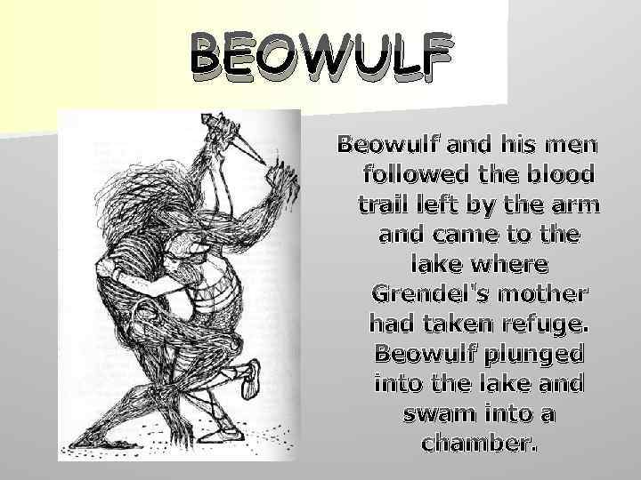 BEOWULF Beowulf and his men followed the blood trail left by the arm and