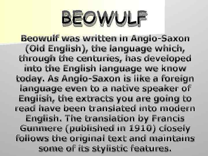 BEOWULF Beowulf was written in Anglo-Saxon (Old English), the language which, through the centuries,