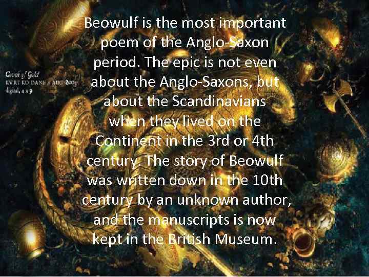 Beowulf is the most important poem of the Anglo Saxon period. The epic is