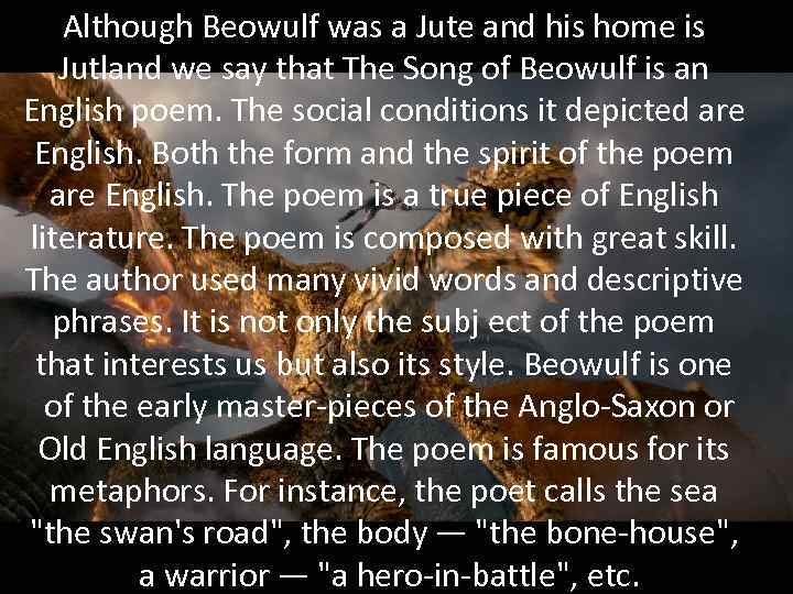 Although Beowulf was a Jute and his home is Jutland we say that The