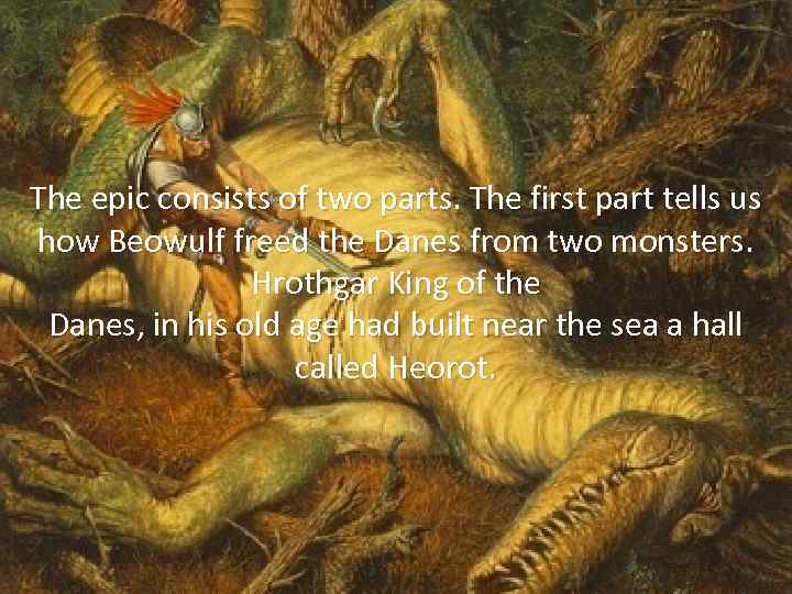 The epic consists of two parts. The first part tells us how Beowulf freed