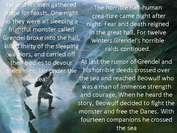 He and his men gathered The horrible half human there for feasts. One night