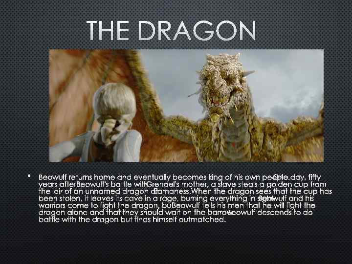 THE DRAGON • BEOWULF RETURNS HOME AND EVENTUALLY BECOMES KING OF HIS OWN PEOPLEONE