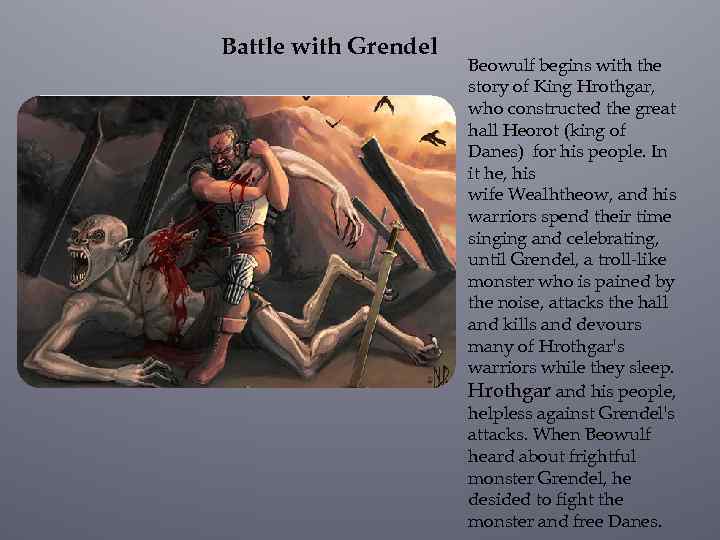 Battle with Grendel Beowulf begins with the story of King Hrothgar, who constructed the