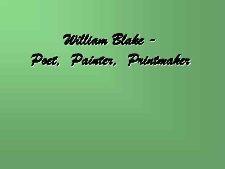 William Blake Poet, Painter, Printmaker 