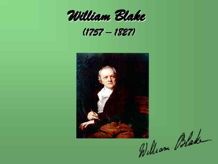 William Blake (1757 – 1827) 