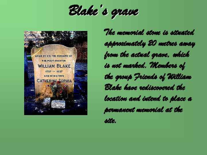 Blake’s grave The memorial stone is situated approximately 20 metres away from the actual