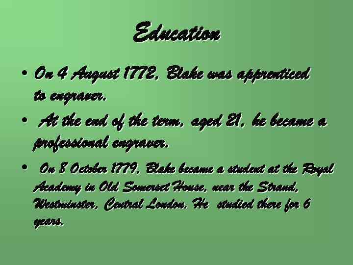 Education • On 4 August 1772, Blake was apprenticed to engraver. • At the