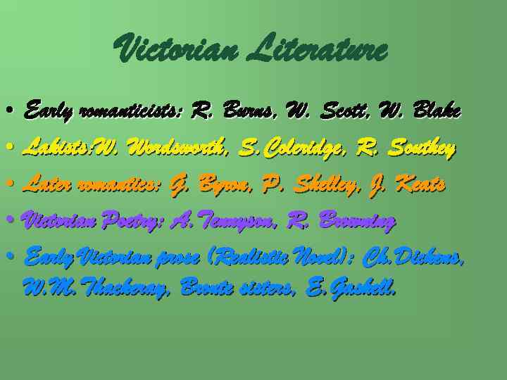 Victorian Literature • • • Early romanticists: R. Burns, W. Scott, W. Blake Lakists: