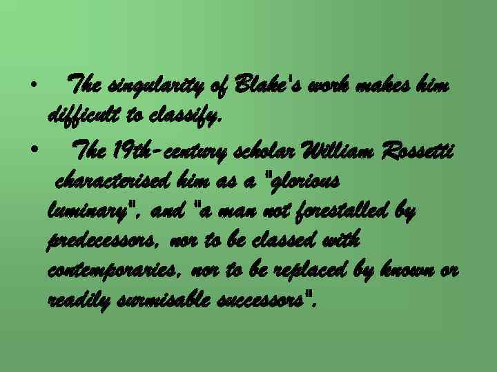 The singularity of Blake's work makes him difficult to classify. • The 19 th-century
