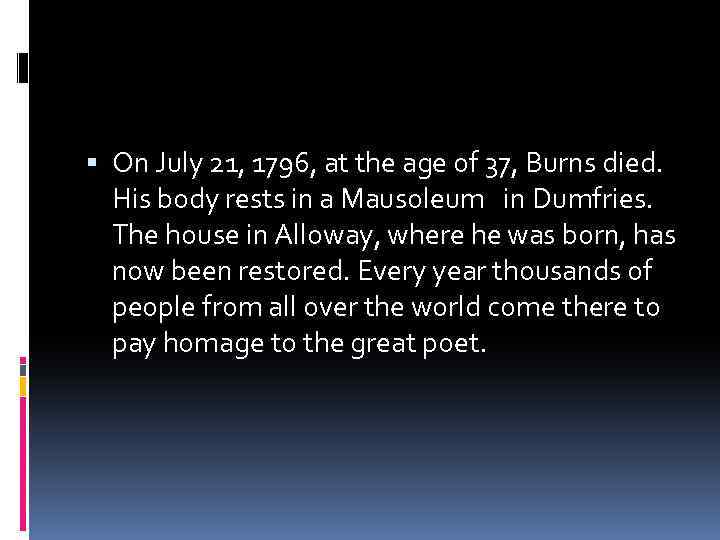  On July 21, 1796, at the age of 37, Burns died. His body