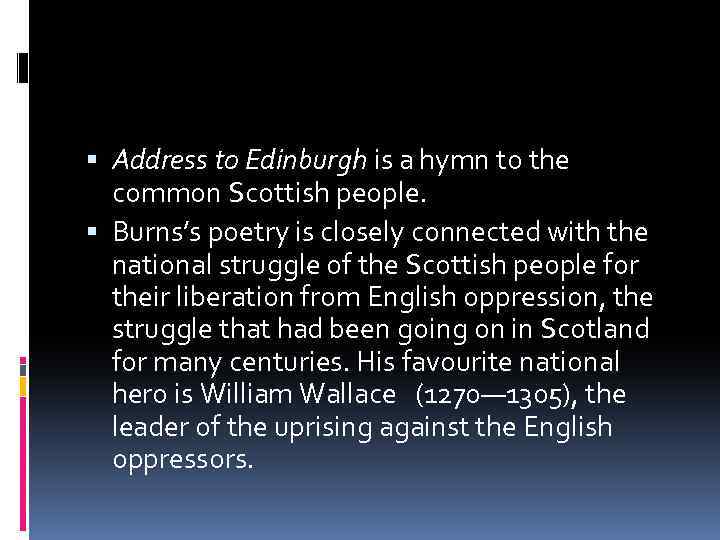  Address to Edinburgh is a hymn to the common Scottish people. Burns’s poetry