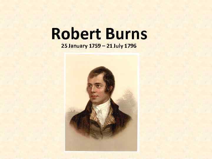 Robert Burns 25 January 1759 – 21 July 1796 