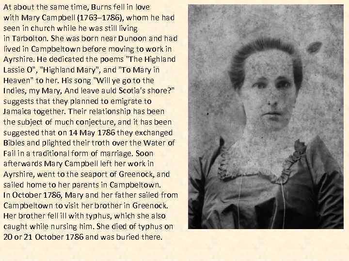At about the same time, Burns fell in love with Mary Campbell (1763– 1786),