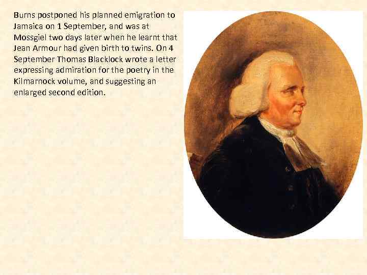 Burns postponed his planned emigration to Jamaica on 1 September, and was at Mossgiel