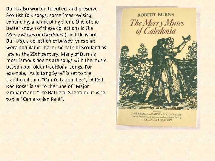 Burns also worked to collect and preserve Scottish folk songs, sometimes revising, expanding, and