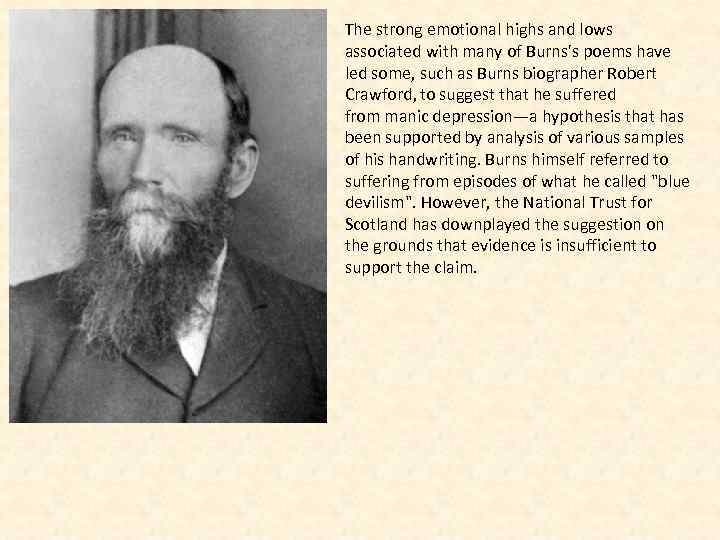 The strong emotional highs and lows associated with many of Burns's poems have led