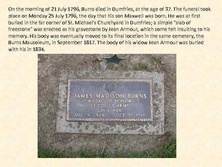 On the morning of 21 July 1796, Burns died in Dumfries, at the age