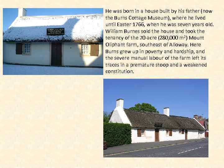 He was born in a house built by his father (now the Burns Cottage