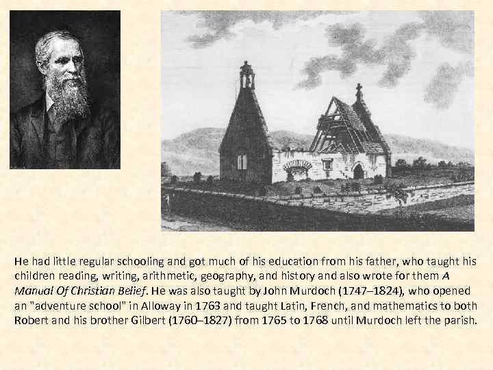 He had little regular schooling and got much of his education from his father,