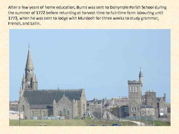 After a few years of home education, Burns was sent to Dalrymple Parish School