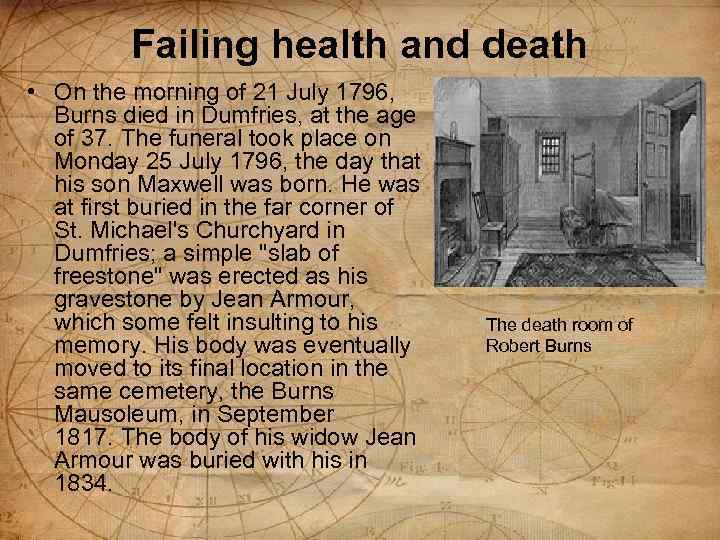 Failing health and death • On the morning of 21 July 1796, Burns died