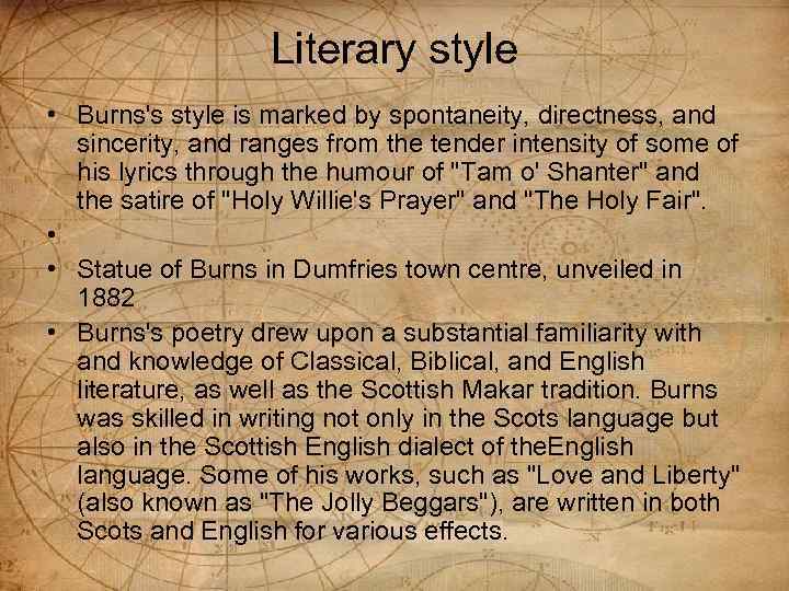 Literary style • Burns's style is marked by spontaneity, directness, and sincerity, and ranges