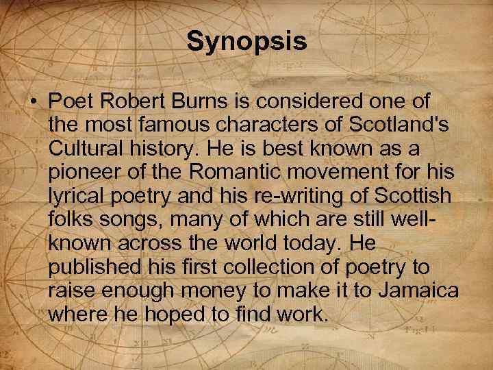 Synopsis • Poet Robert Burns is considered one of the most famous characters of